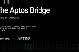 The Aptos Bridge by LayerZero