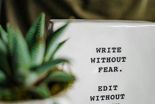 Image that says, “Write without fear. Edit without mercy.”