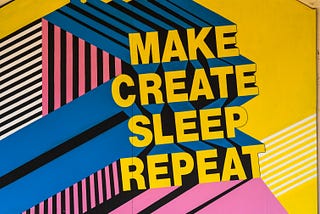 Pop Art of the Phrase: Make Create Sleep Repeat.