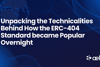 Unpacking the Technicalities Behind How the ERC-404 Standard Became Popular Overnight