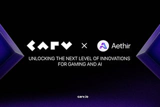 CARV and Aethir Partner to Power Next-Gen Gaming and AI, Offering Reciprocal Rewards Between…
