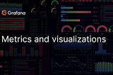 Grafana — Metrics Introduction and Best Practices