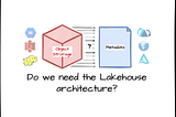 Do We Need the Lakehouse Architecture?