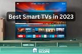 Best Smart TVs to buy in 2024