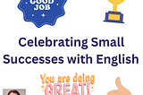 English Learning: Celebrating Your Small Wins