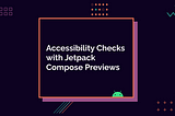 Accessibility Checks with Jetpack Compose Previews