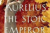 Announcing “Marcus Aurelius: The Stoic Emperor”