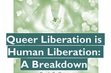 Queer Liberation is Human Liberation: A Breakdown