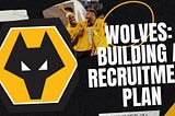 Building a recruitment plan: Wolverhampton Wanderers
