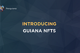 Introducing GUIANA NFTs