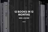 12 Books in 12 Months — Week 4 Review