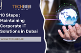 Strategic IT Solutions Maintenance: 10 Steps for Seamless Operations in Dubai