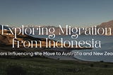 Exploring Migration from Indonesia: Factors Influencing the Move to Australia and New Zealand