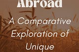 Living Abroad: A Comparative Exploration of Unique Experiences