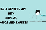 RESTful API with Node.js, MongoDB, and Express