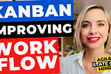 Mastering Kanban: Improving The Workflow