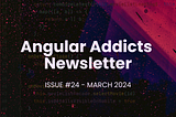 Angular Addicts #24: Angular 17.3, Signals and unit testing best practices, Storybook 8 & more