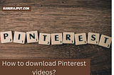 How to download Pinterest videos?
