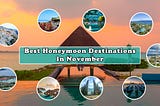Unveiling the Best Honeymoon Destinations In November: A Romantic Escape