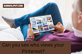 Can you see who views your Pinterest?