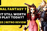 Is Final Fantasy 7 Worth Playing in 2023? | Retrospective JRPG Review