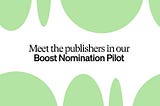 Meet 80+ publishers in the Boost Nomination Pilot