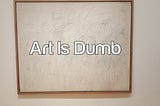 Unveiling the Brilliance of the Art Is Dumb : A Tshirtpulse Masterpiece