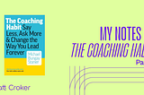 My Notes on “The Coaching Habit” — Part 1
