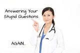 Dr. Laco Answers More of Your Stupid Medical Questions