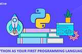 Should I learn Python as my first programming language?
