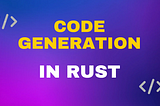 Dynamic Code Generation in Rust