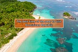 Unlock the Ideal Time for Your Dominican Republic Adventure