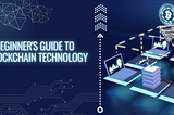 A Beginner’s Guide to Blockchain Technology And Cryptocurrencies