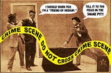 Old-time photograph from 1920’s police gazette. Two bad guys with guns have taken a third man who’s blindfolded prisoner. One bad guy is lifting up a trapdoor. Yellow crime scene tape is swirling across the photo. Word balloons have been added to photo. Prisoner: “I should warn you: I’m a ‘Friend of Medium.’” Bad guy responds: “Tell it to the folks in the snake pit!!”