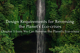 Design requirements for reversing the planet’s eco-crises