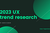 UX Trends to lookout for 2023