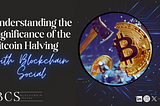 Understanding the Significance of the Bitcoin Halving