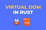 Implementing a Virtual DOM in Rust