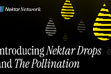 Introducing Nektar Drops and The Pollination: our commitment to Community and Loyalty 🐝