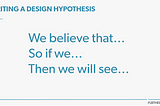 Design Hypothesis: What, why, when and where