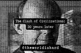 The Clash of Civilizations:  30 years later