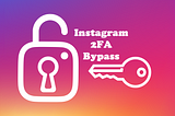 How I could’ve easily bypassed the 2FA security of Instagram once again?