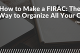 How to Make a FIRAC: The Best Way to Organize All Your Cases!