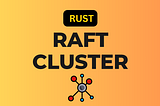 Raft Cluster in Rust