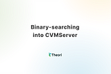 Binary-searching into CVMServer