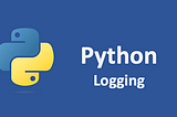 Python Logging — A Comprehensive Guide