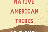 “Native American Tribes: Preserving Ancestral Heritage and Timeless Traditions”