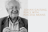 Johan Galtung: Peace with Peaceful Means