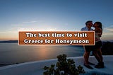 Discover the Best Time to Visit Greece for Honeymoon