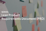 Understanding the Lean Product Requirements Document (PRD)